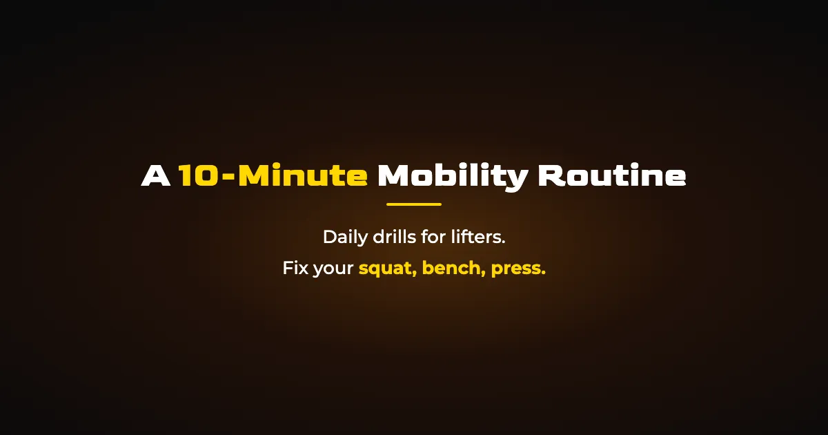 A Mobility Routine for Lifters: 10 Minutes a Day That Fix Your Lifts