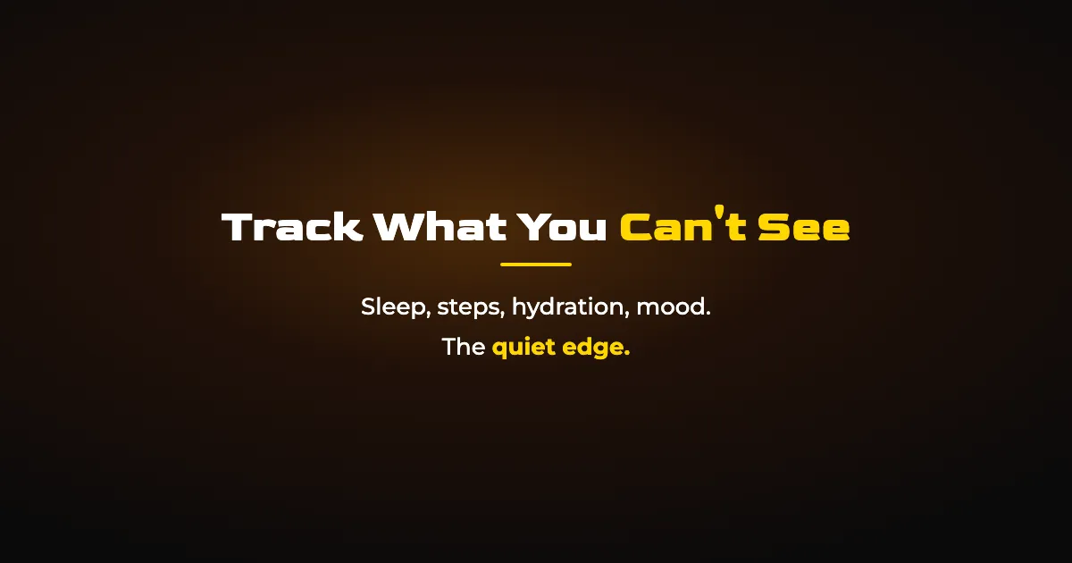 Track What You Can't See: Sleep, Steps, Hydration, and Mood